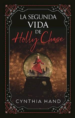 La Segunda Vida De Holly Chase by Cynthia Hand