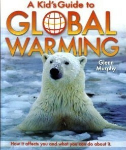 A Kid's Guide to Global Warming by Glenn Murphy