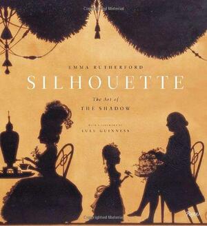 Silhouette: The Art of the Shadow by Emma Rutherford, Lulu Guinness