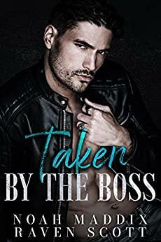 Taken by the Boss: A Mafia Romance by Noah Maddix, Raven Scott