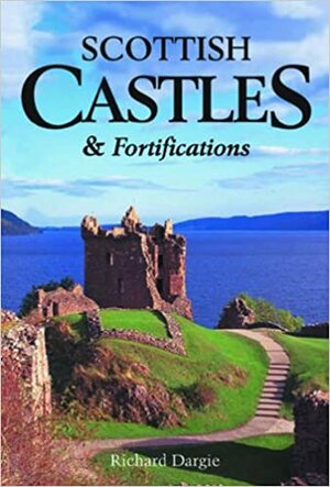 Scottish Castles & Fortifications by Richard Dargie