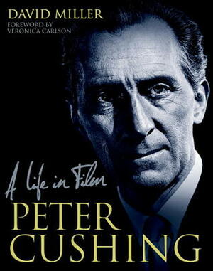 Peter Cushing: A Life in Film by David Miller