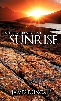 In the Morning at Sunrise by James Duncan