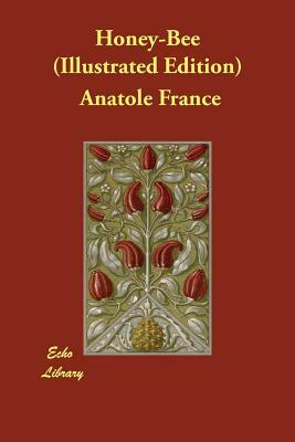 Honey-Bee (Illustrated Edition) by Anatole France