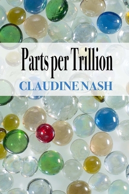 Parts per Trillion by Claudine Nash