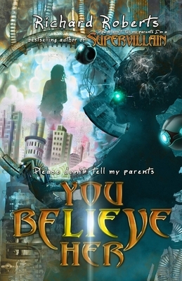 Please Don't Tell My Parents You Believe Her by Richard Roberts