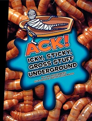 Ack! Icky, Sticky, Gross Stuff Underground by Pam Rosenberg