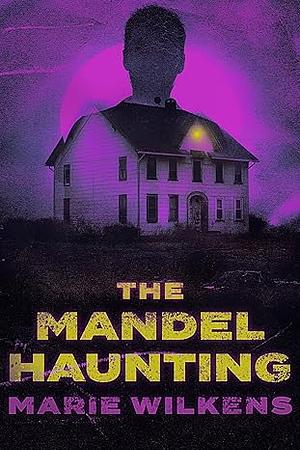 The Mandel Haunting by Marie Wilkens