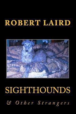 Sighthounds & Other Strangers by Robert Laird, R. F. Laird