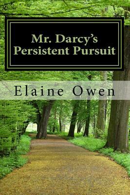 Mr. Darcy's Persistent Pursuit by Elaine Owen