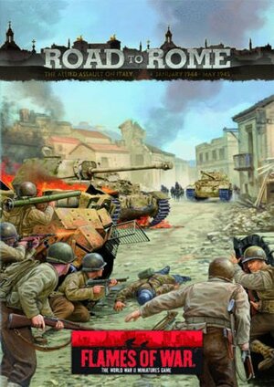 Flames of War: Road to Rome: The Allied Assault on Italy January 1944 - May 1945 by John-Paul Brisigotti, Peter Simunovich, Wayne Turner