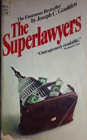 The Superlawyers by Joseph C. Goulden