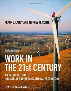 Work in the 21st Century: An Introduction to Industrial and Organizational Psychology by Frank J. Landy, Jeffrey M. Conte