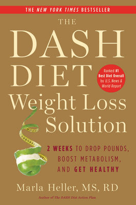 The Dash Diet Weight Loss Solution: 2 Weeks to Drop Pounds, Boost Metabolism, and Get Healthy by Marla Heller