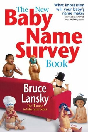 The New Baby Name Survey Book: How to Pick a Name That Makes a Favorable Impression for Your Child by Barry Sinrod, Bruce Lansky