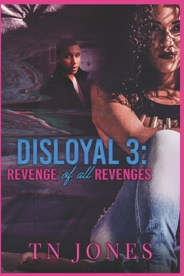 Disloyal 3: Revenge of all Revenges by Tn Jones