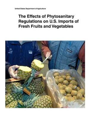 The Effects of Phytosanitary Regulations on U.S. Imports of Fresh Fruits and Vegetables by United States Department of Agriculture