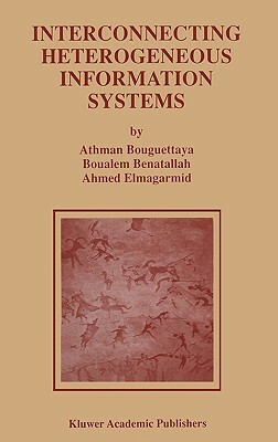 Interconnecting Heterogeneous Information Systems by Ahmed K. Elmagarmid, Boualem Benatallah, Athman Bouguettaya