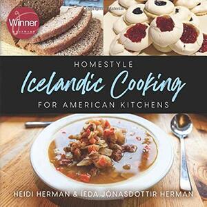 Homestyle Icelandic Cooking for American Kitchens by Heidi Herman