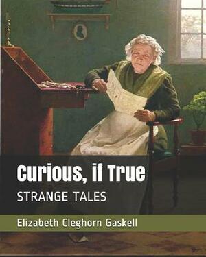 Curious, If True: Strange Tales by Elizabeth Gaskell