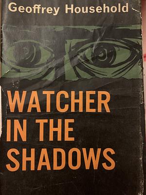 Watcher in the Shadows by Geoffrey Household