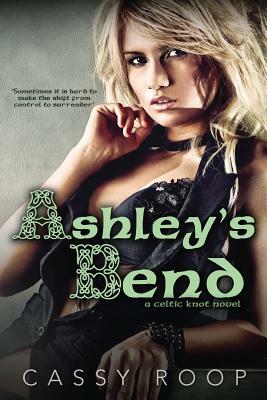 Ashley's Bend (A Celtic Knot Novel) by Cassy Roop