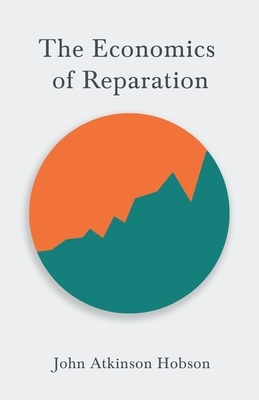 The Economics of Reparation by John Atkinson Hobson