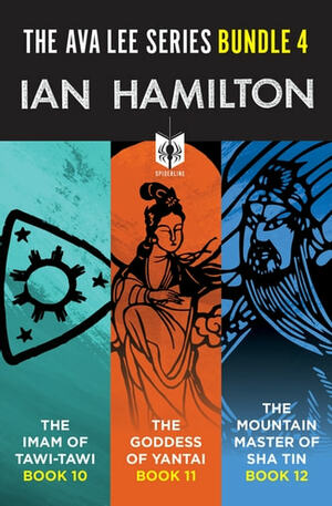 The Ava Lee Series Bundle 4: The Imam of Tawi-Tawi; The Goddess of Yantai; The Mountain Master of Sha Tin by Ian Hamilton