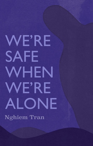 We're Safe When We're Alone by Nghiem Tran