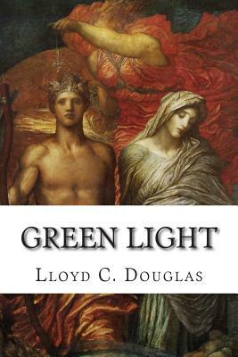 Green Light by Lloyd C. Douglas