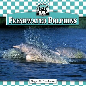 Freshwater Dolphins by Megan M. Gunderson