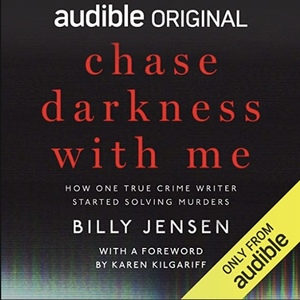 Chase Darkness with Me: How One True-Crime Writer Started Solving Murders by Billy Jensen