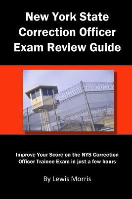 New York State Correction Officer Exam Review Guide: Improve Your Score on the Nys Correction Officer Trainee Exam in Just a Few Hours by Lewis Morris