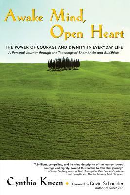 Awake Mind, Open Heart: The Power of Courage and Dignity in Everyday Life by Cynthia Kneen