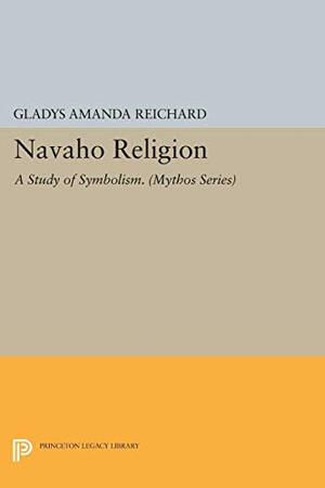 Navaho Religion: A Study of Symbolism. by Gladys A. Reichard