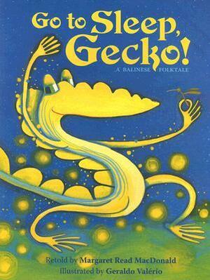 Go to Sleep, Gecko!: A Balinese Folktale by Margaret Read MacDonald, Geraldo Valério