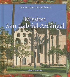 Mission San Gabriel Arcangel by Alice B. McGinty