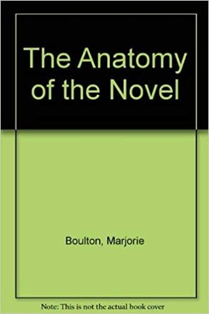 The Anatomy Of The Novel by Marjorie Boulton