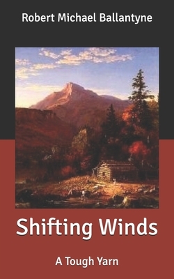 Shifting Winds: A Tough Yarn by Robert Michael Ballantyne