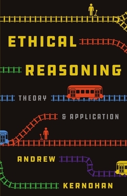 Ethical Reasoning: Theory and Application by Andrew Kernohan