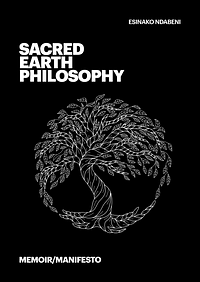 Sacred Earth Philosophy by Esinako Ndabeni