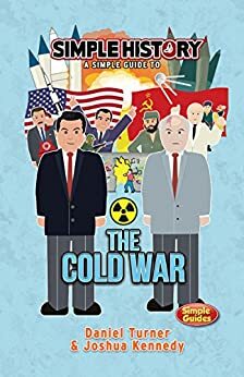 Simple History: The Cold War by Daniel Turner