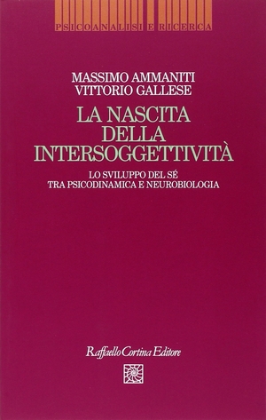 La nascita dell'intersoggettività. Lo sviluppo del sé tra psicodinamica e neurobiologia by Vittorio Gallese, Massimo Ammaniti