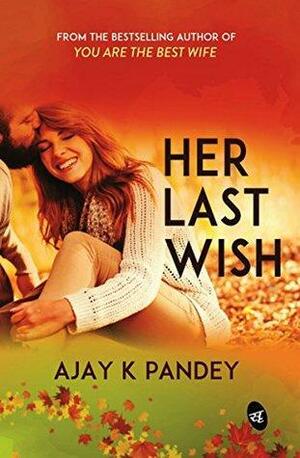 Her Last Wish Paperback – 30 Dec 2016 by Ajay K. Pandey
