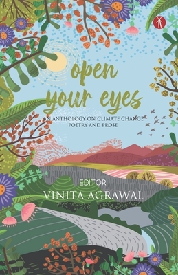 Open Your Eyes: an anthology on climate change: poetry and prose by Vinita Agrawal