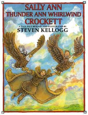 Sally Ann Thunder Ann Whirlwind Crockett: A Tall Tale by Steven Kellogg