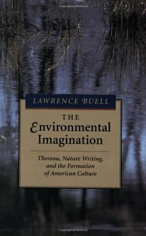 The Environmental Imagination: Thoreau, Nature Writing, and the Formation of American Culture by Henry David Thoreau, Lawrence Buell