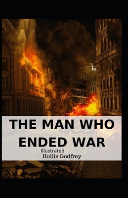 The Man Who Ended War Illustrated by Hollis Godfrey