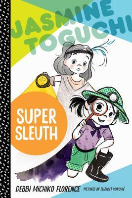 Jasmine Toguchi, Super Sleuth by Debbi Michiko Florence