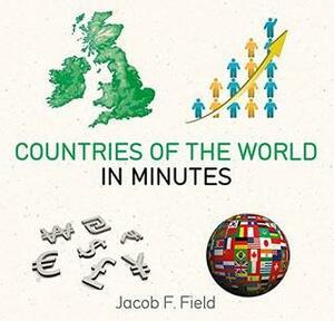 Countries of the World in Minutes by Jacob F. Field